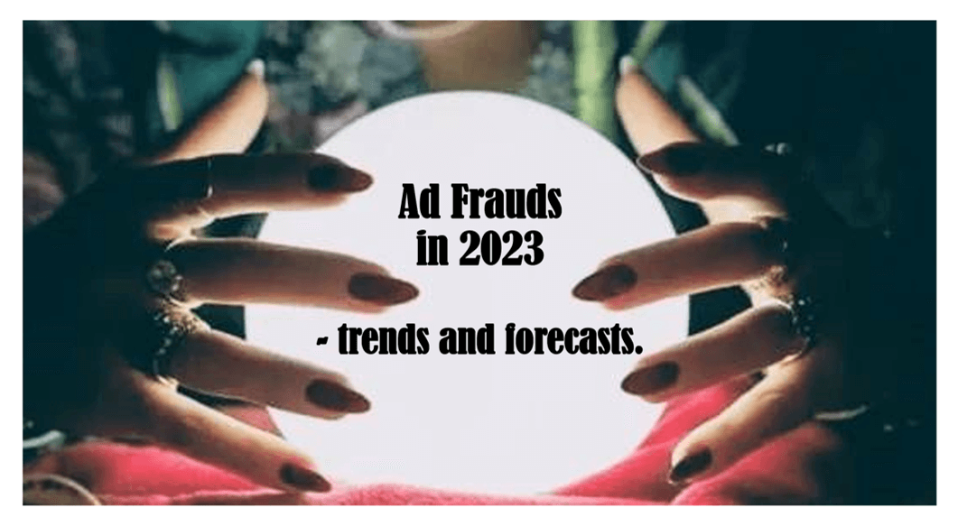 Ad Frauds in 2023 - trends and forecasts