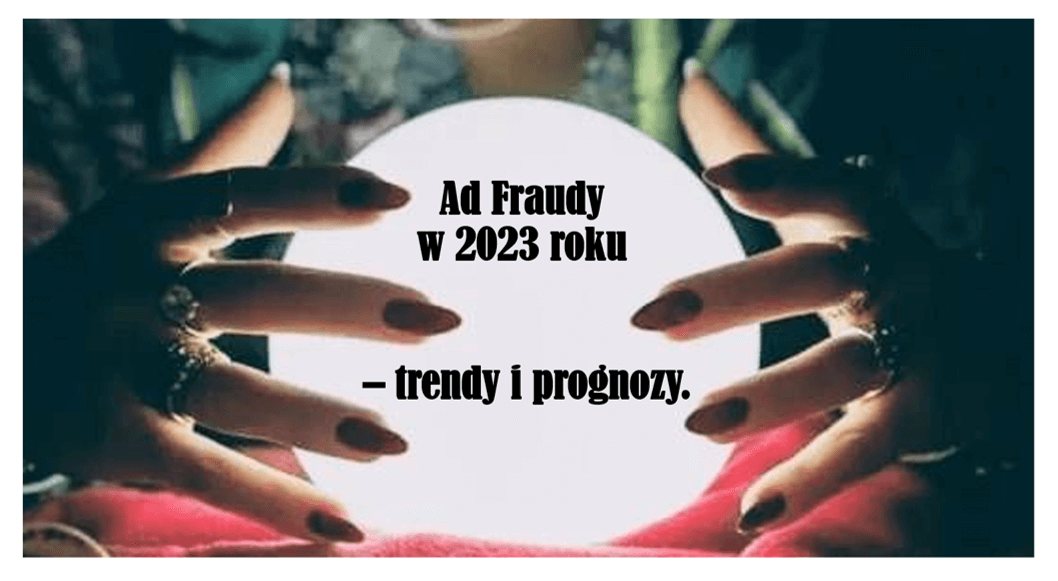 Ad Fraudy w 2023 roku – trendy i prognozy