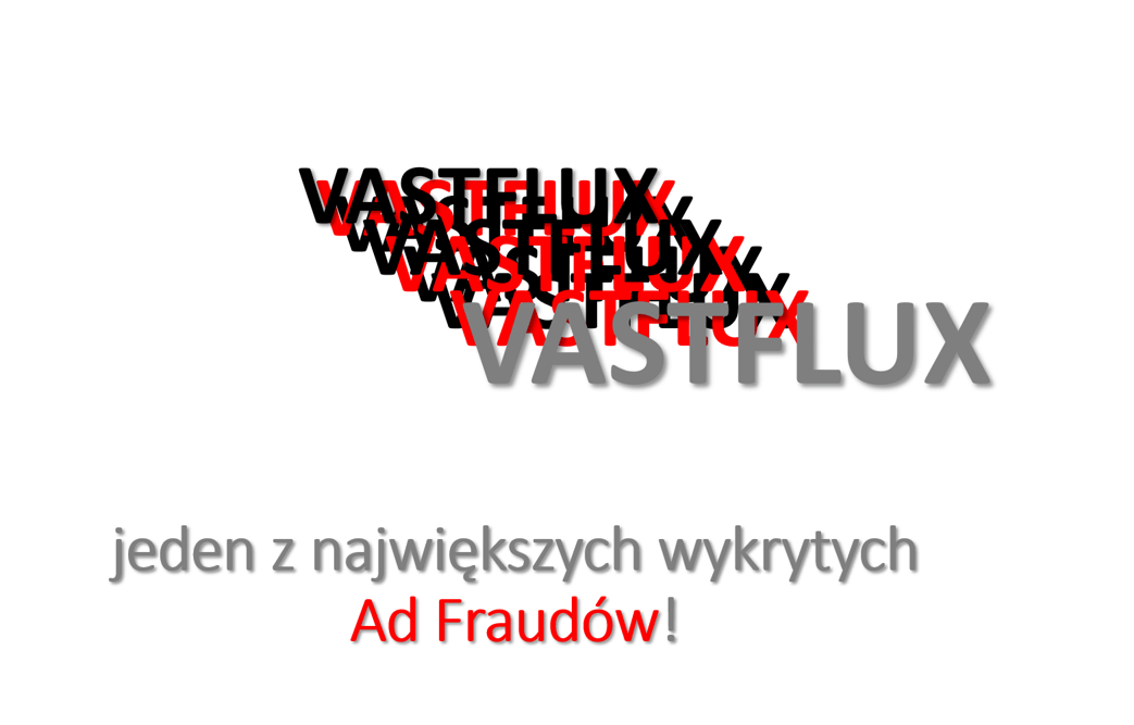 Vastflux – jeden z największych wykrytych Ad Fraudów!
