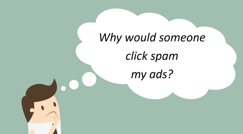 Why would someone click spam your ads and what does this mean for your business?