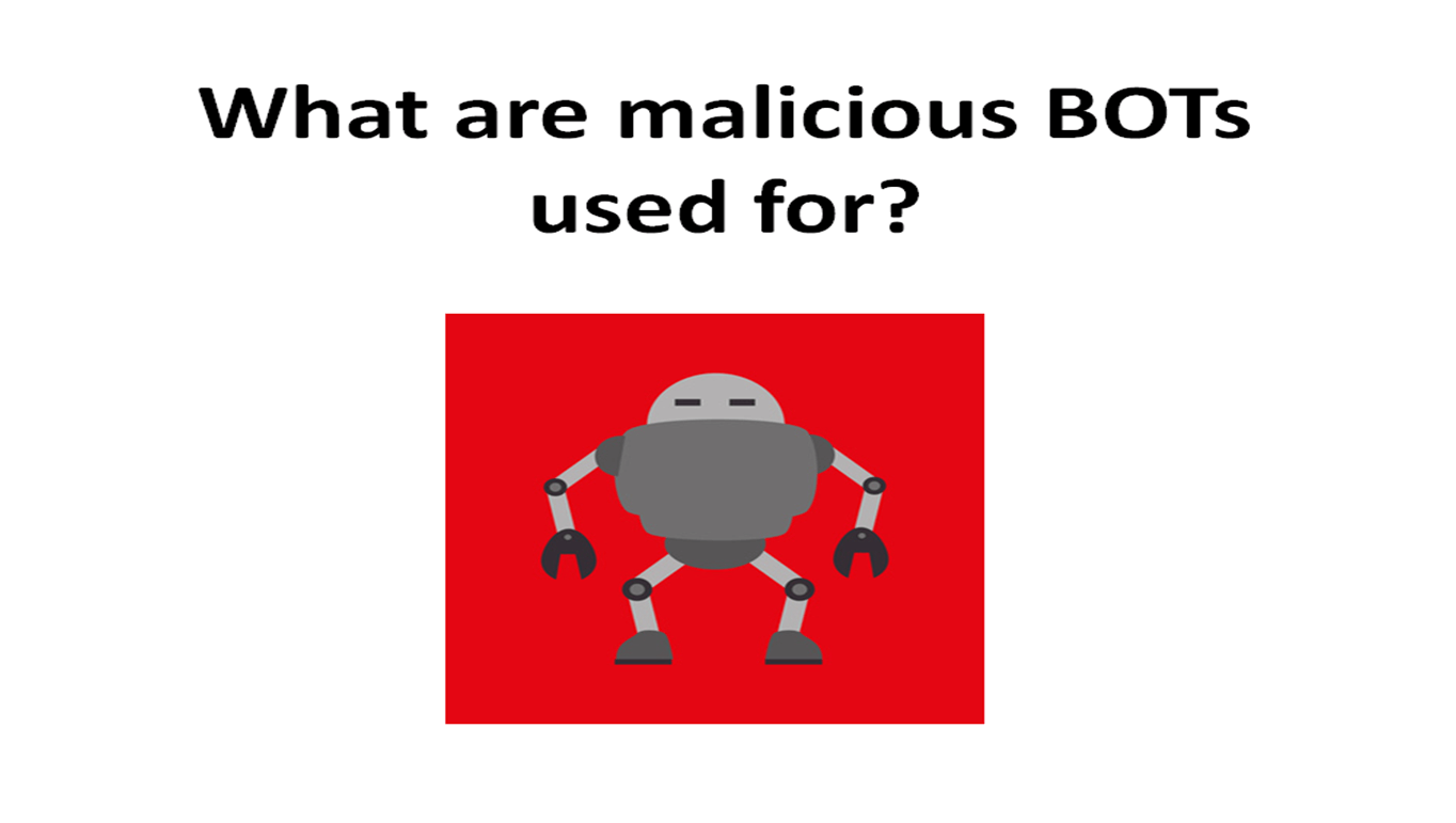 What are malicious BOTs used for
