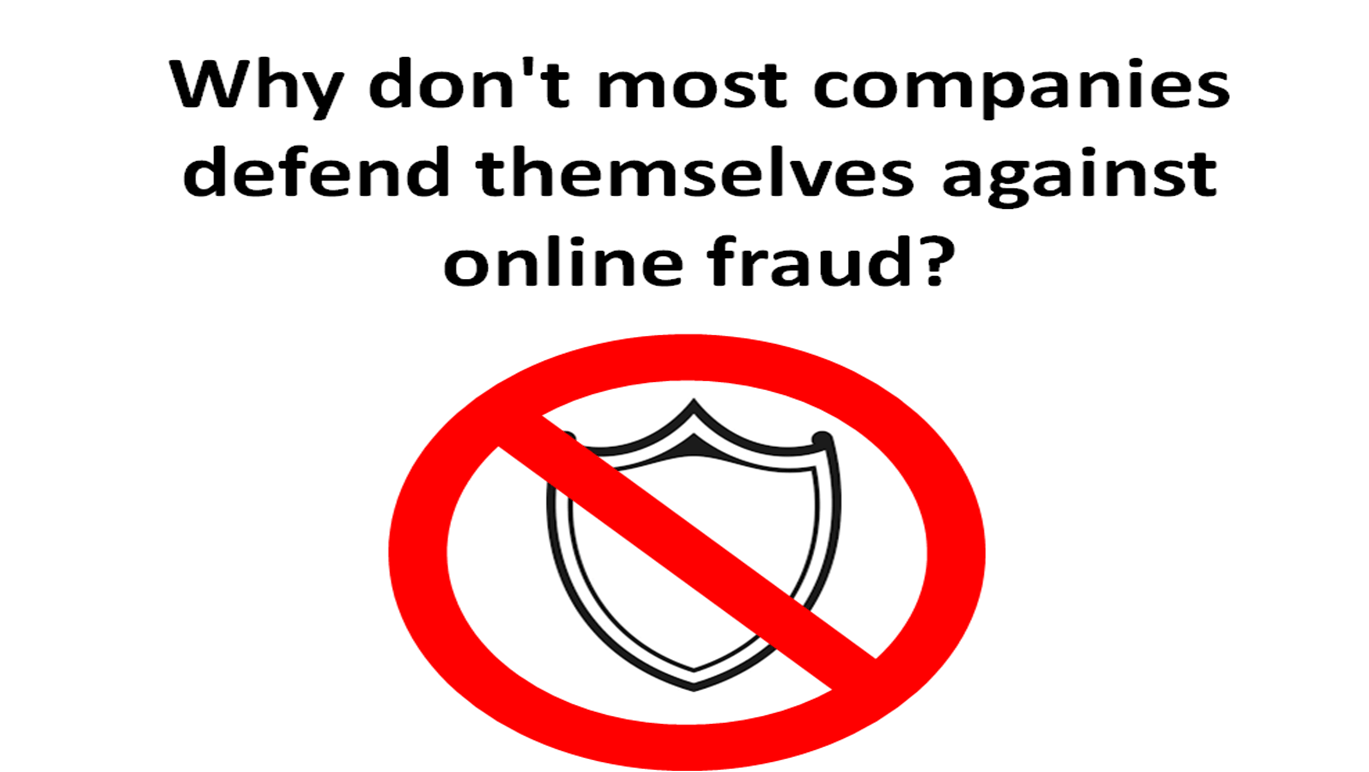 Why don't most companies defend themselves against online fraud?