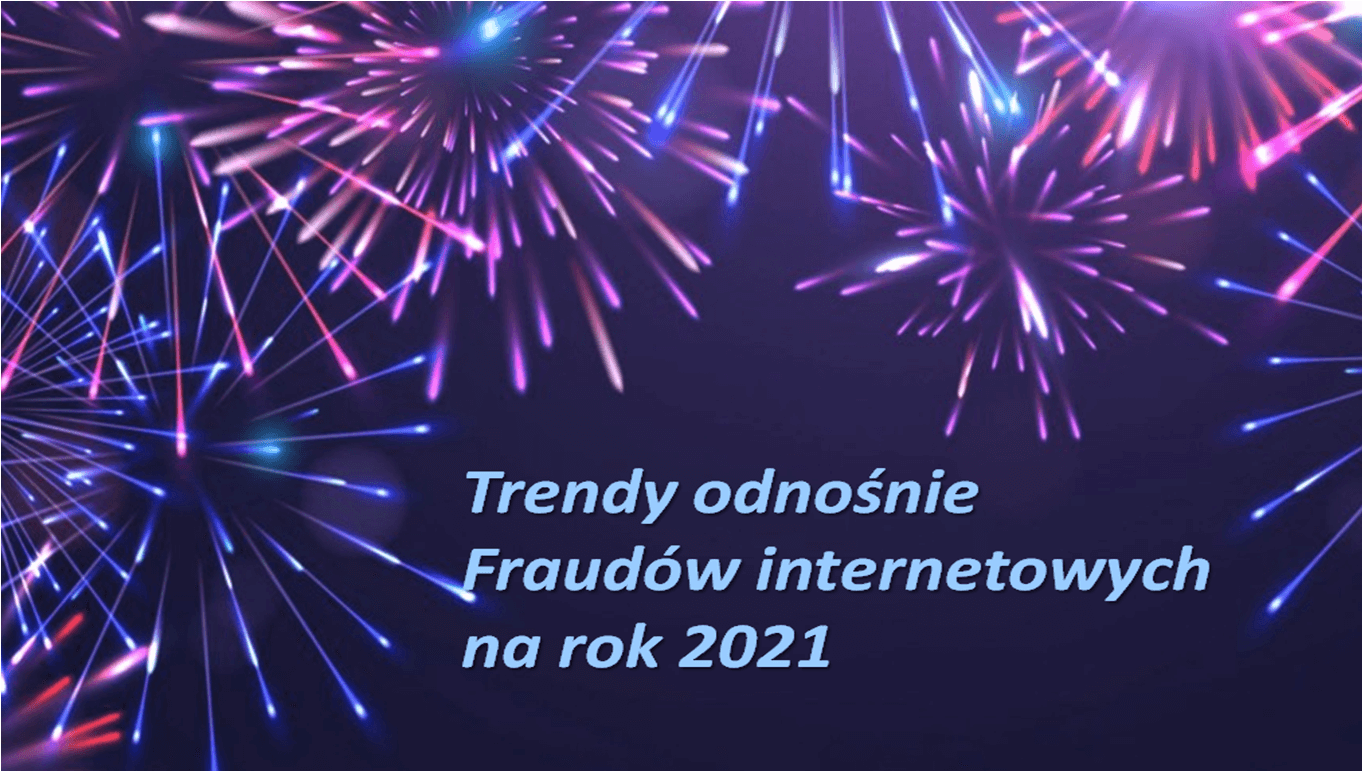Trendy odnośnie Fraudów internetowych na rok 2021