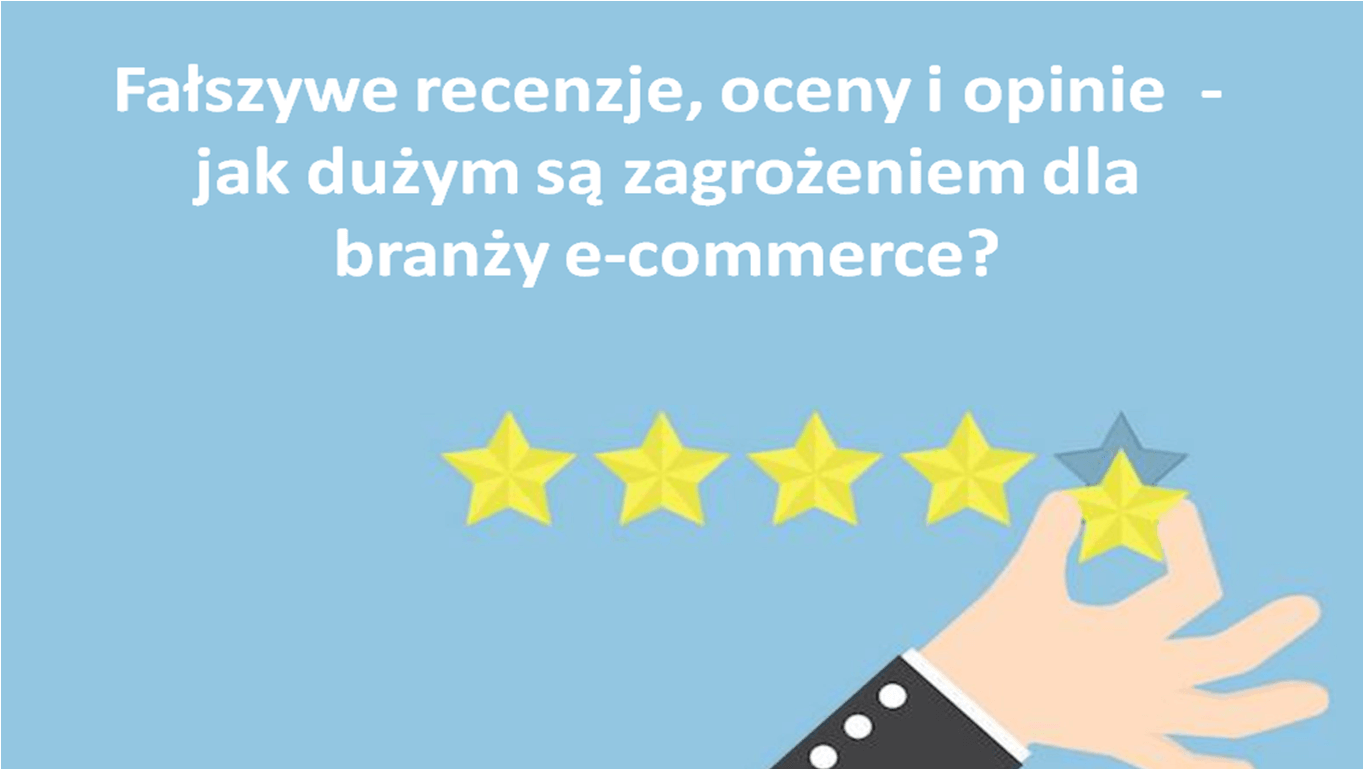 Fałszywe recenzje, oceny i opinie - jak dużym są zagrożeniem dla branży e-commerce?