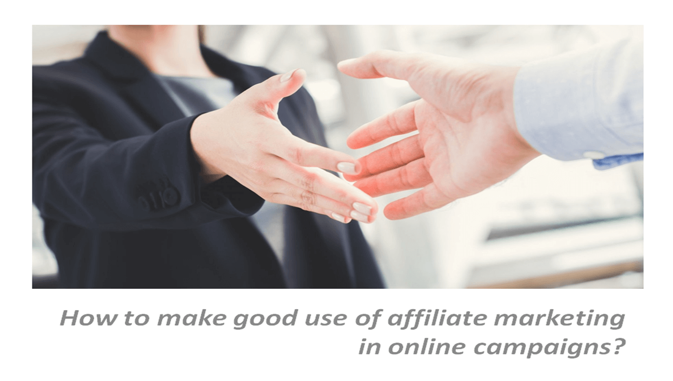 How to make good use of affiliate marketing in online campaigns?